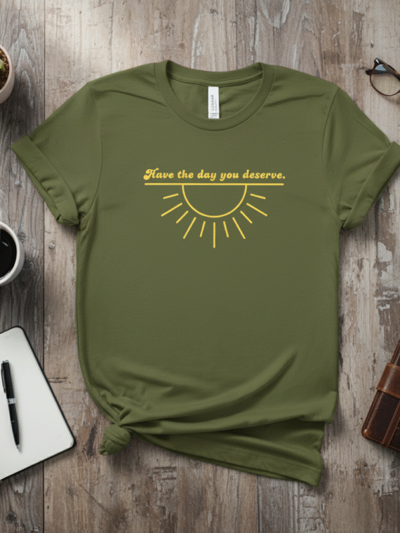 Day You Deserve Tee